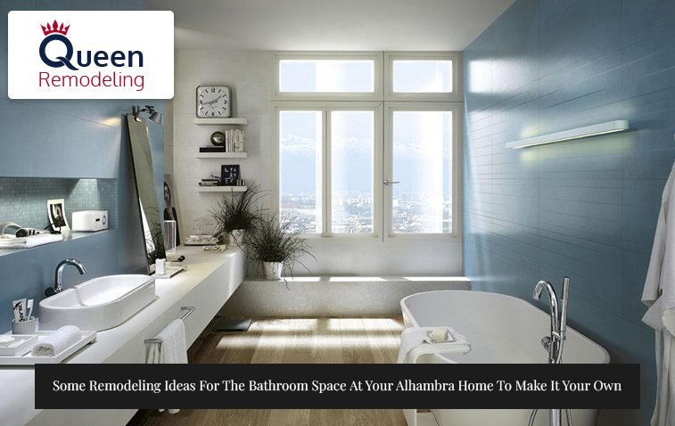 Some Remodeling Ideas For The Bathroom Space At Your Alhambra Home To Make It Your Own