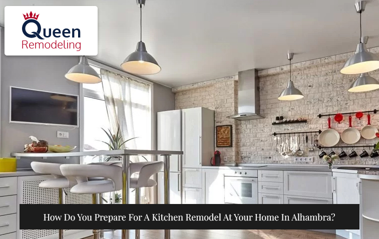 How Do You Prepare For A Kitchen Remodel At Your Home In Alhambra?